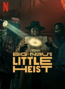 فیلم Big Nunu’s Little Heist 2023