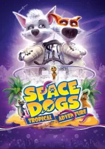 انیمیشن Space Dogs: Tropical Adventure 2020